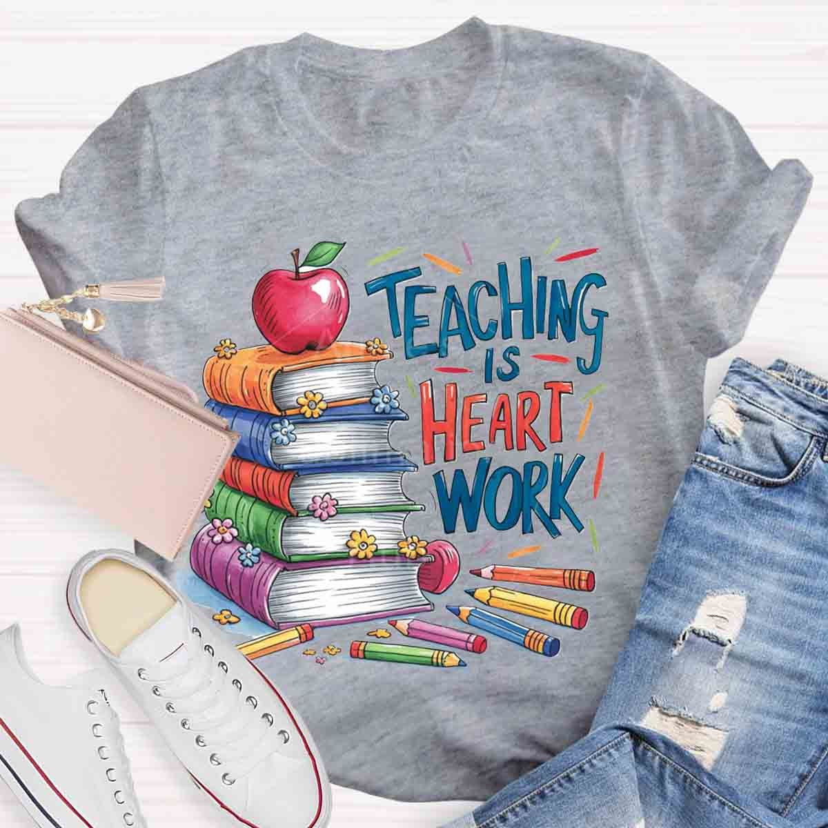 Teaching is Heart Work  T-Shirt