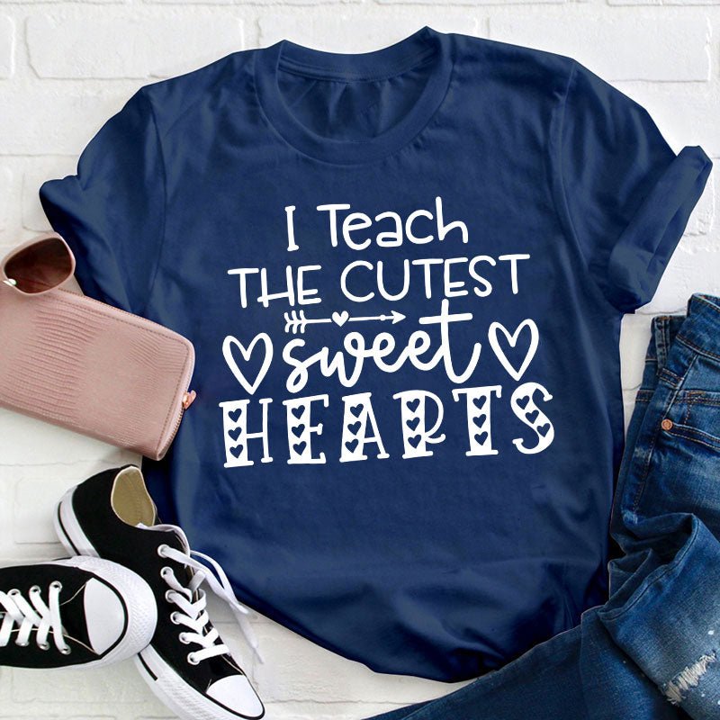 I Teach The Cutest Sweet Hearts Teacher T-Shirt