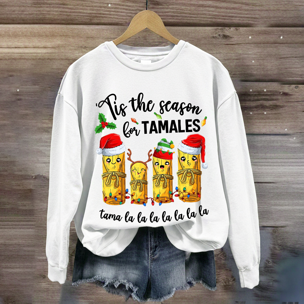 Tis The Season For Tamales Sweatshirt