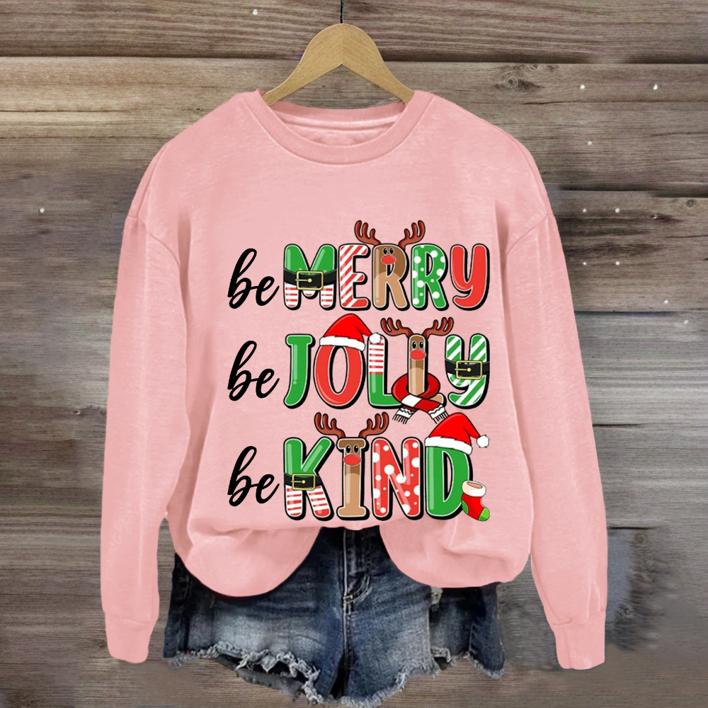 Be Merry Be Jolly Be Kind Sweatshirt