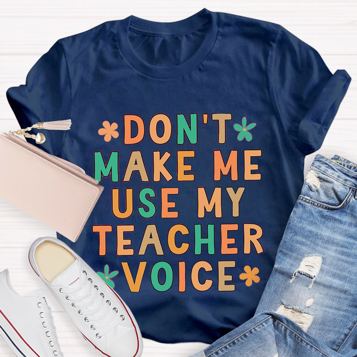 Don't Make Me Use My Teacher Voice Funny Teacher T-Shirt