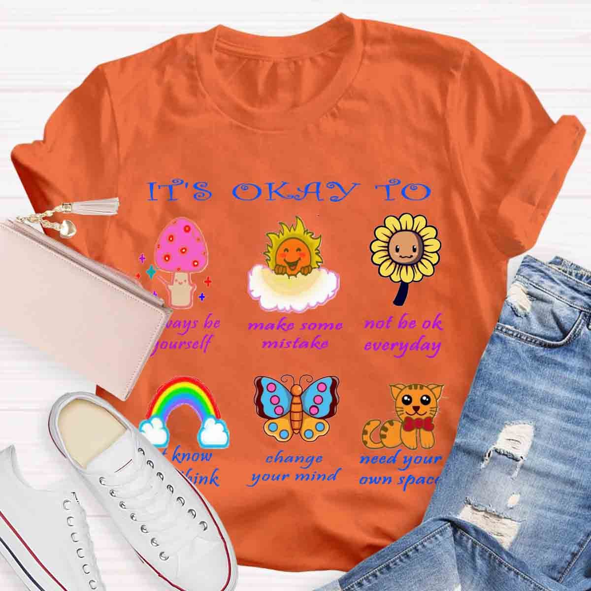 It's Okay To Not To Be Okay To Change Your Mind T-Shirt