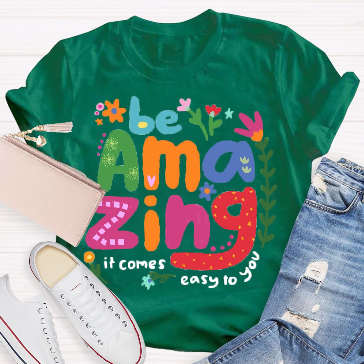 Be Amazing: It Comes Easy to You T-Shirt