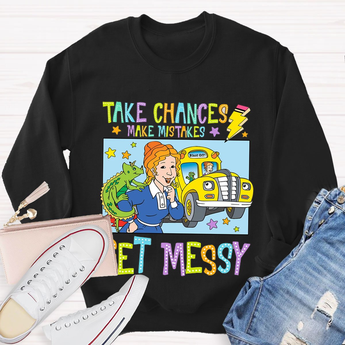 Take Chances Make Mistakes Get Messy Sweatshirt