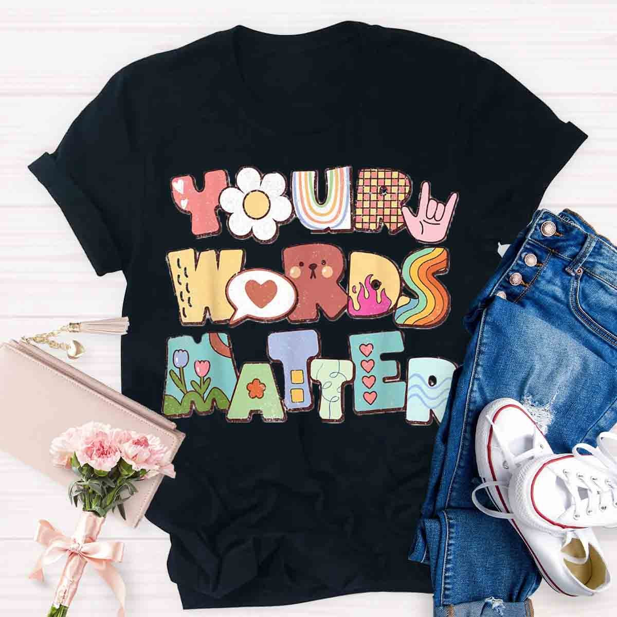 Your Words Matter Special Education Teacher T-Shirt