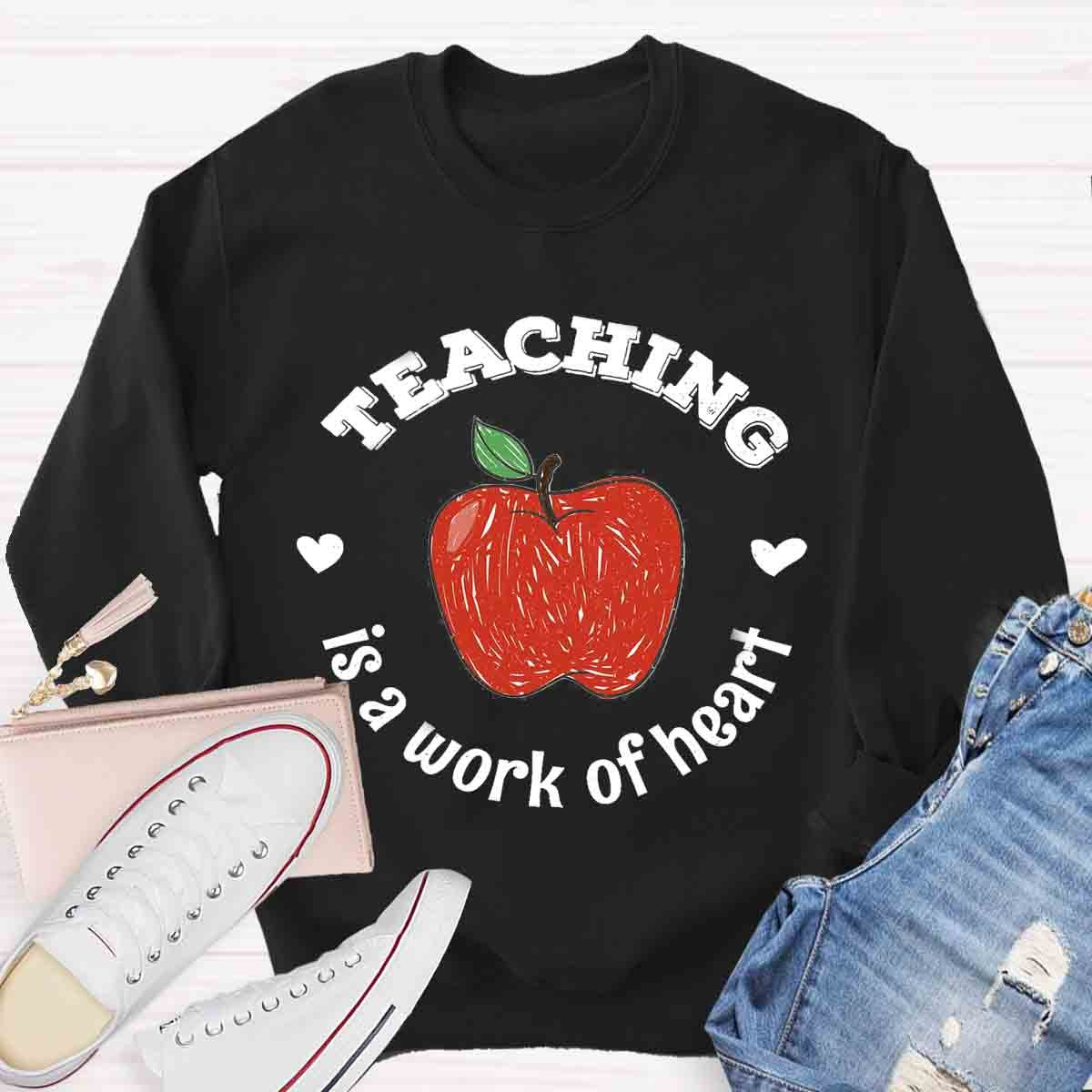 Teaching Is A Work of Heart Sweatshirt