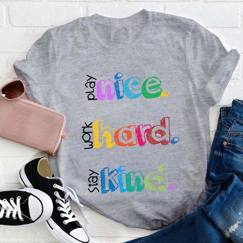 Play Nice Work Hard Stay Kind Teacher T-Shirt