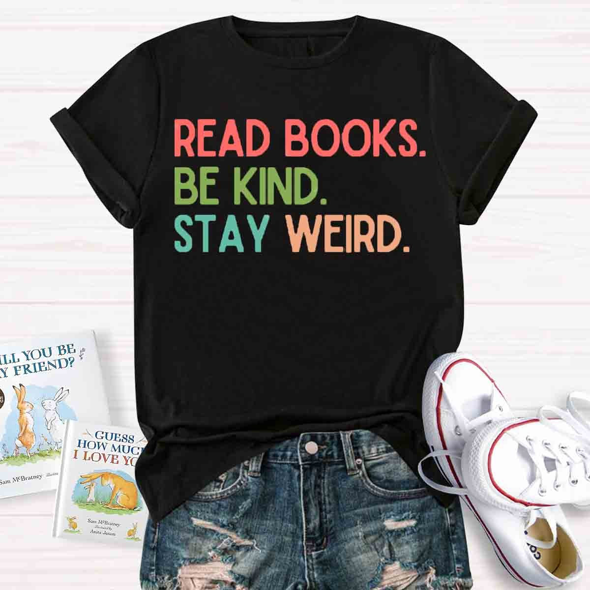 Read Books Be Kind Stay Weird Art Print T-Shirt