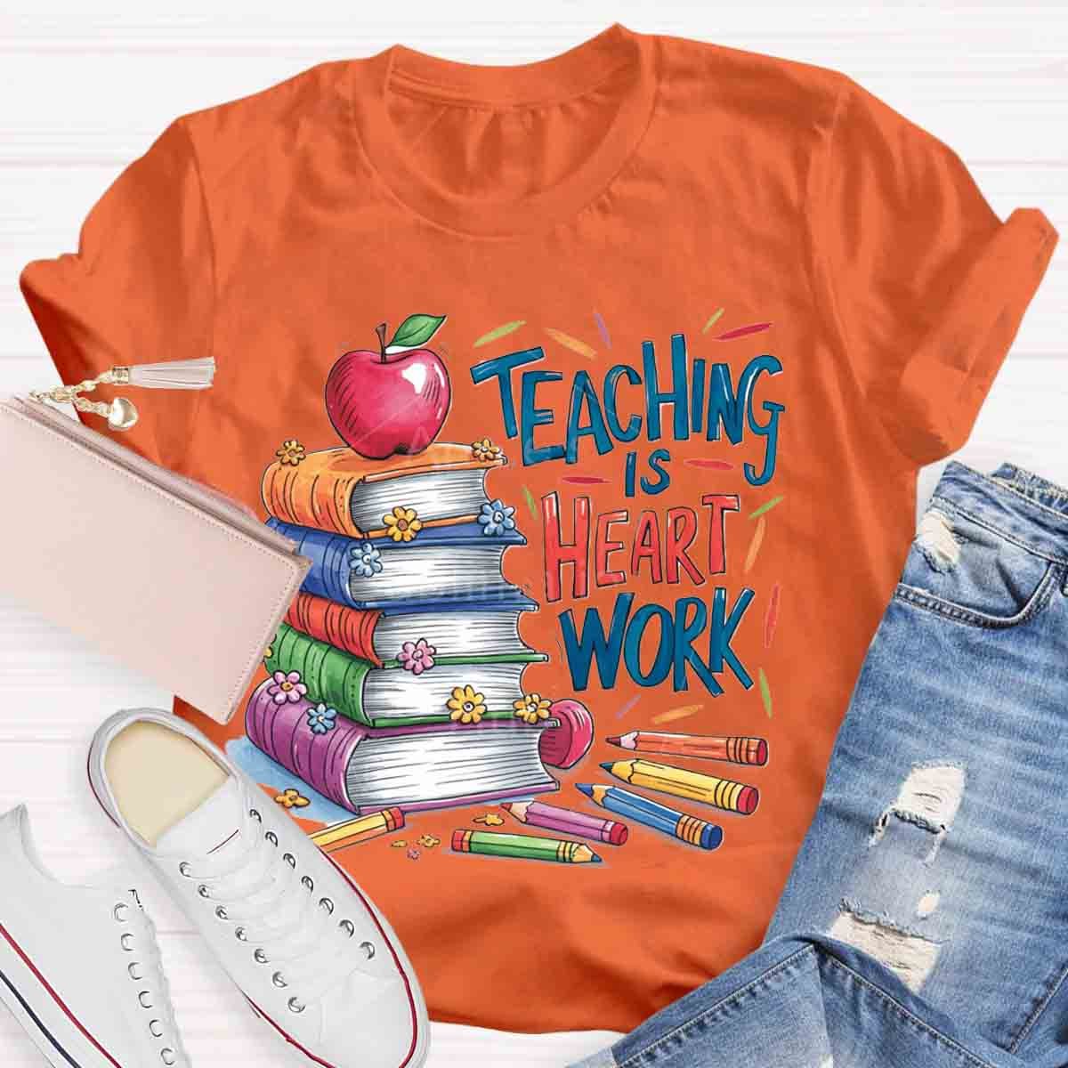 Teaching is Heart Work  T-Shirt