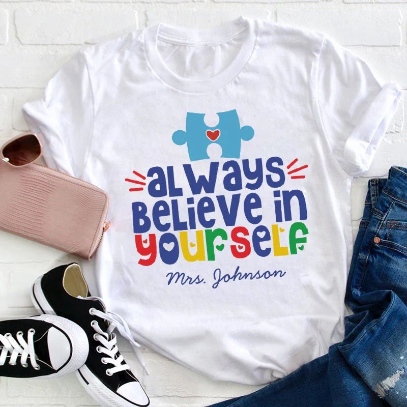 Personalized Always Believe In Yourself Teacher T-Shirt