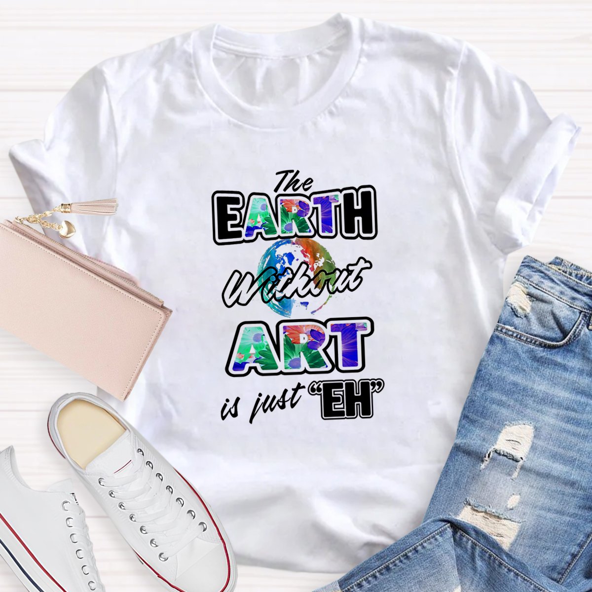 The Earth Without Art Is Just Eh Teacher Art T-shirt