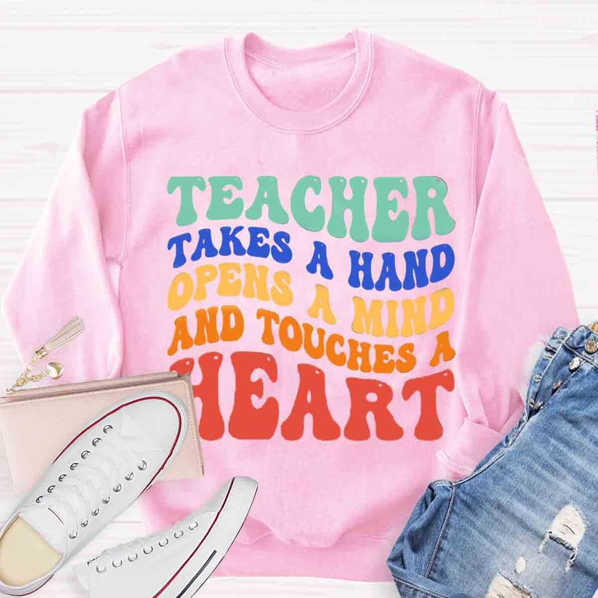 A Teacher Takes A Hand Opens A Mind And Touches A Heart Sweatshirt