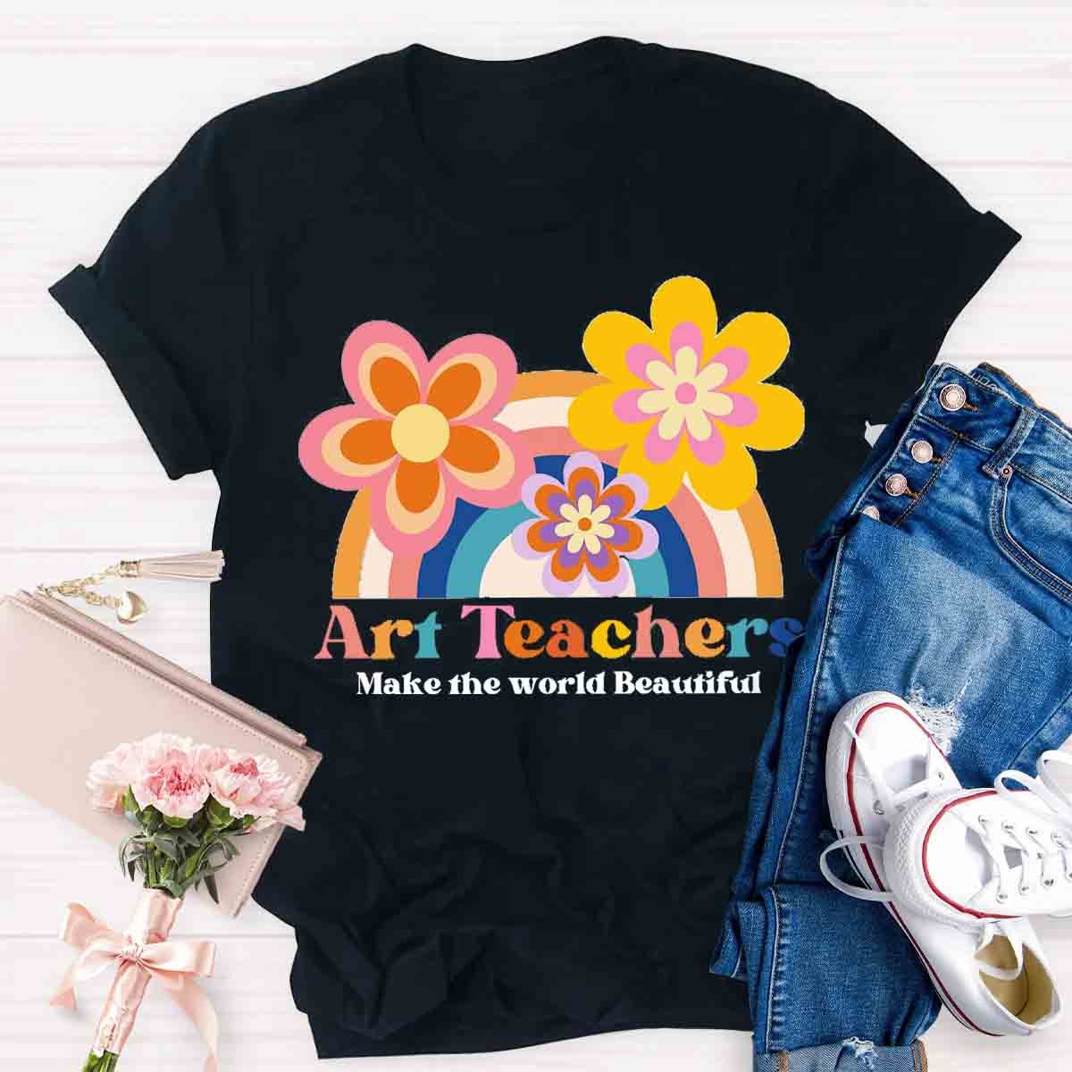 Art Teacher Make The World Beautiful Teacher T-Shirt