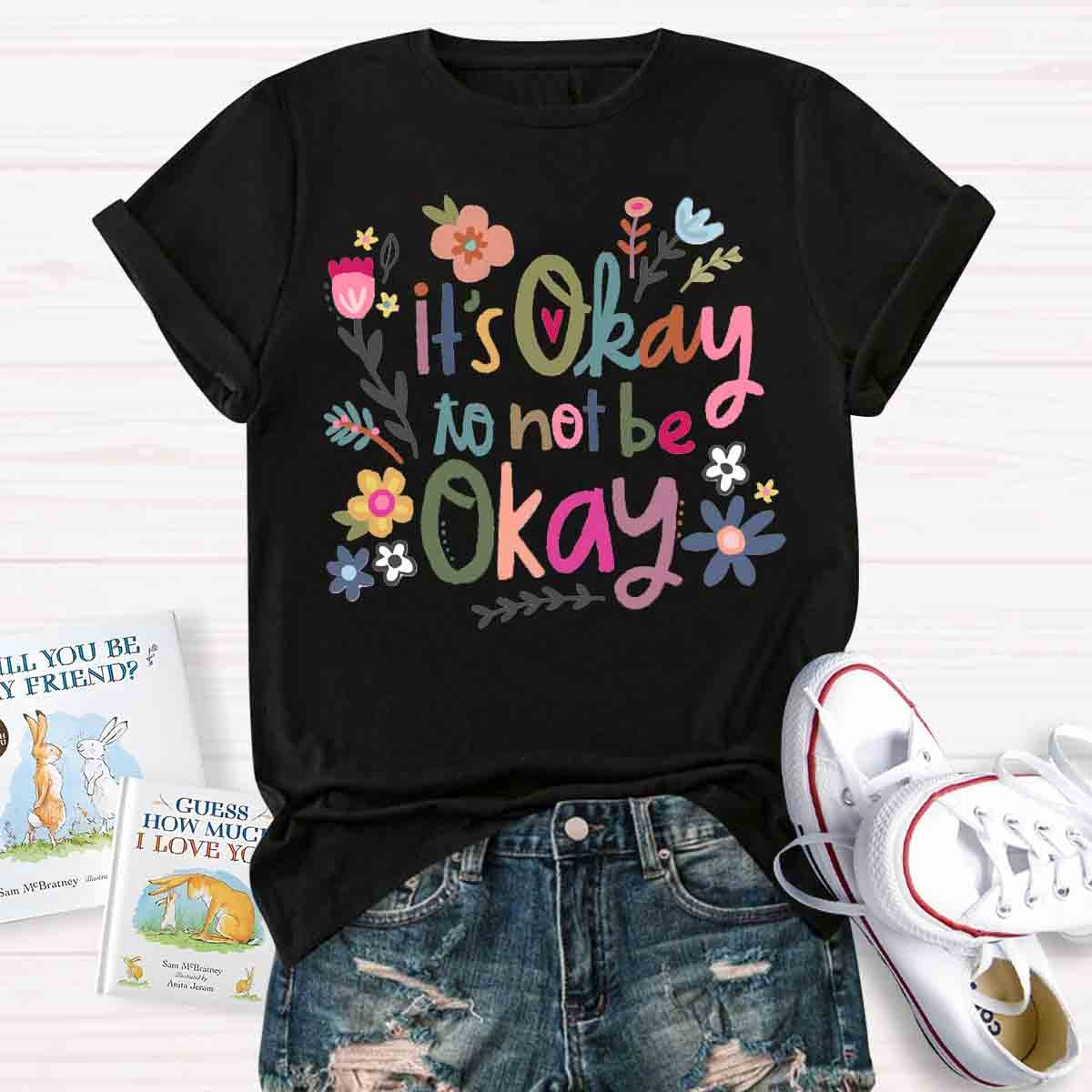 It's Okay To Not Be Okay Art T-Shirt