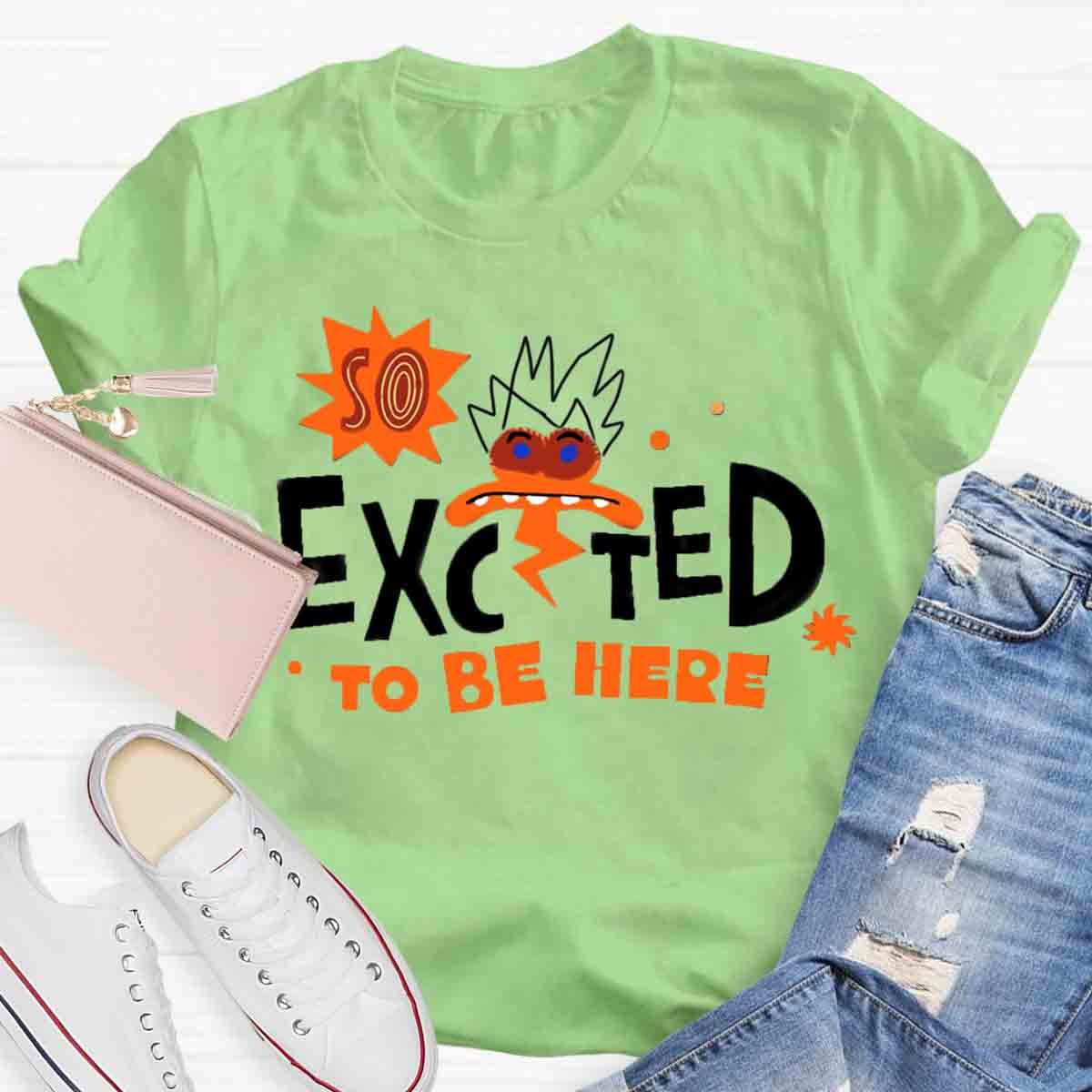 Excted To BE Here T-Shirt