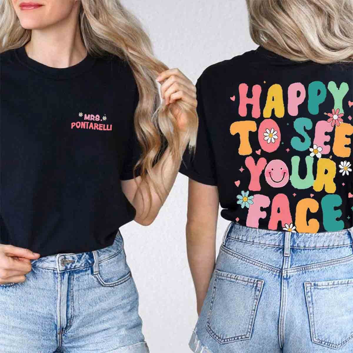 Personalized Happy To See Your Face Teacher Two Sided T-Shirt