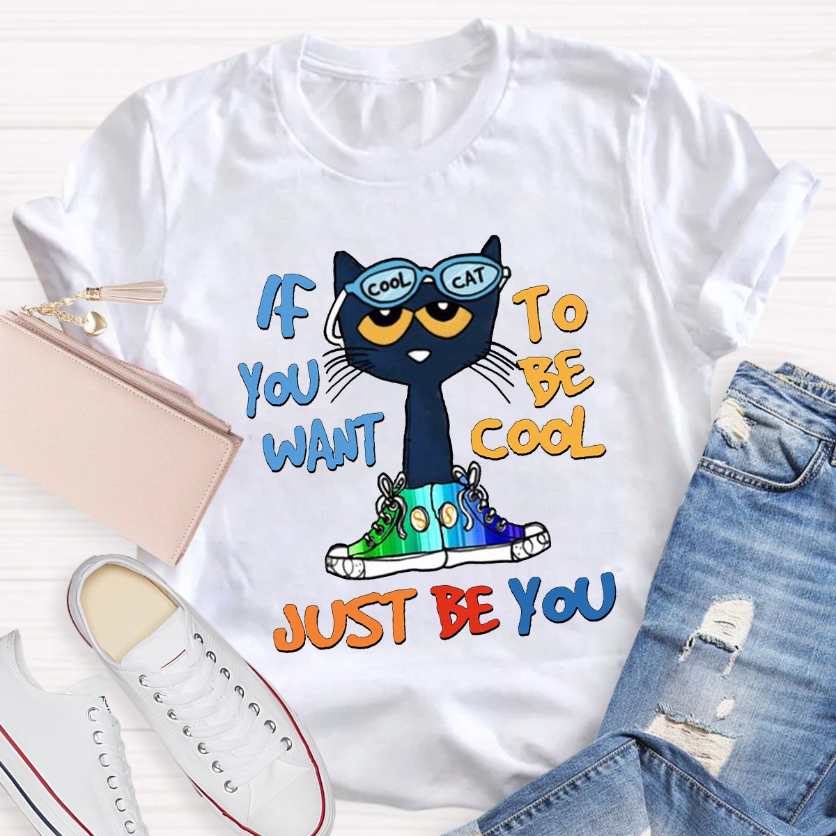 If You Want To Be Cool Just Be You Teacher Shirt