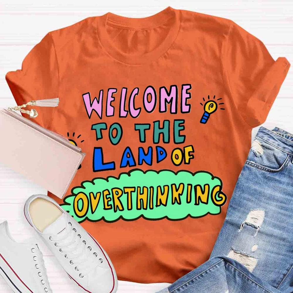 Welcome To The Land Of Overthinking T-shirt