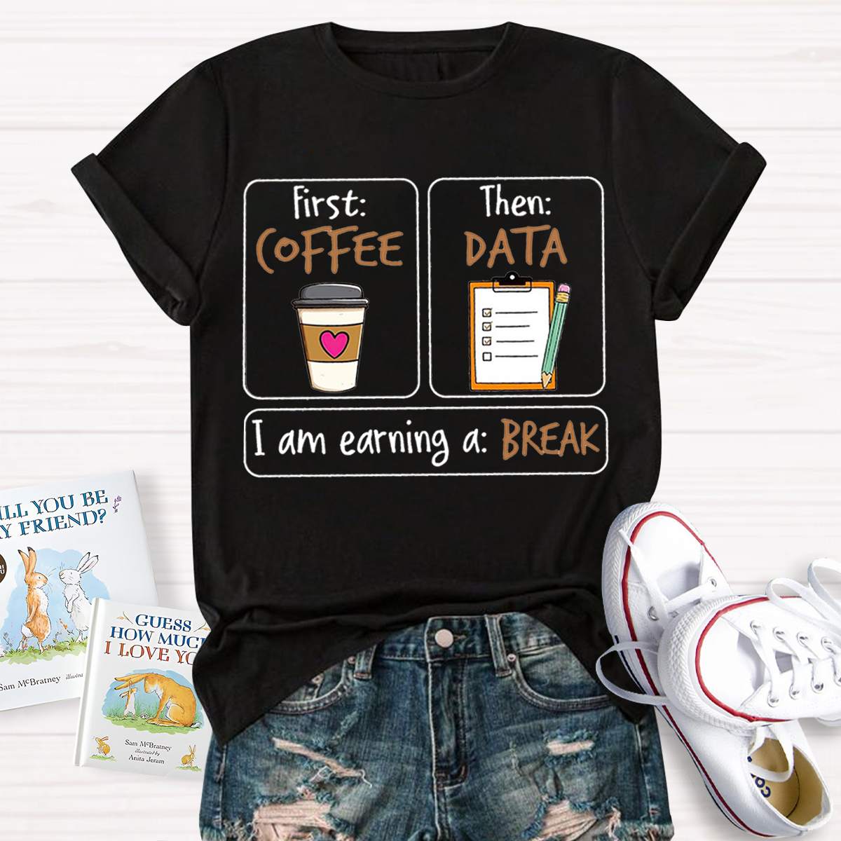 First Coffee Then Data I Am Earning A Break T-Shirt