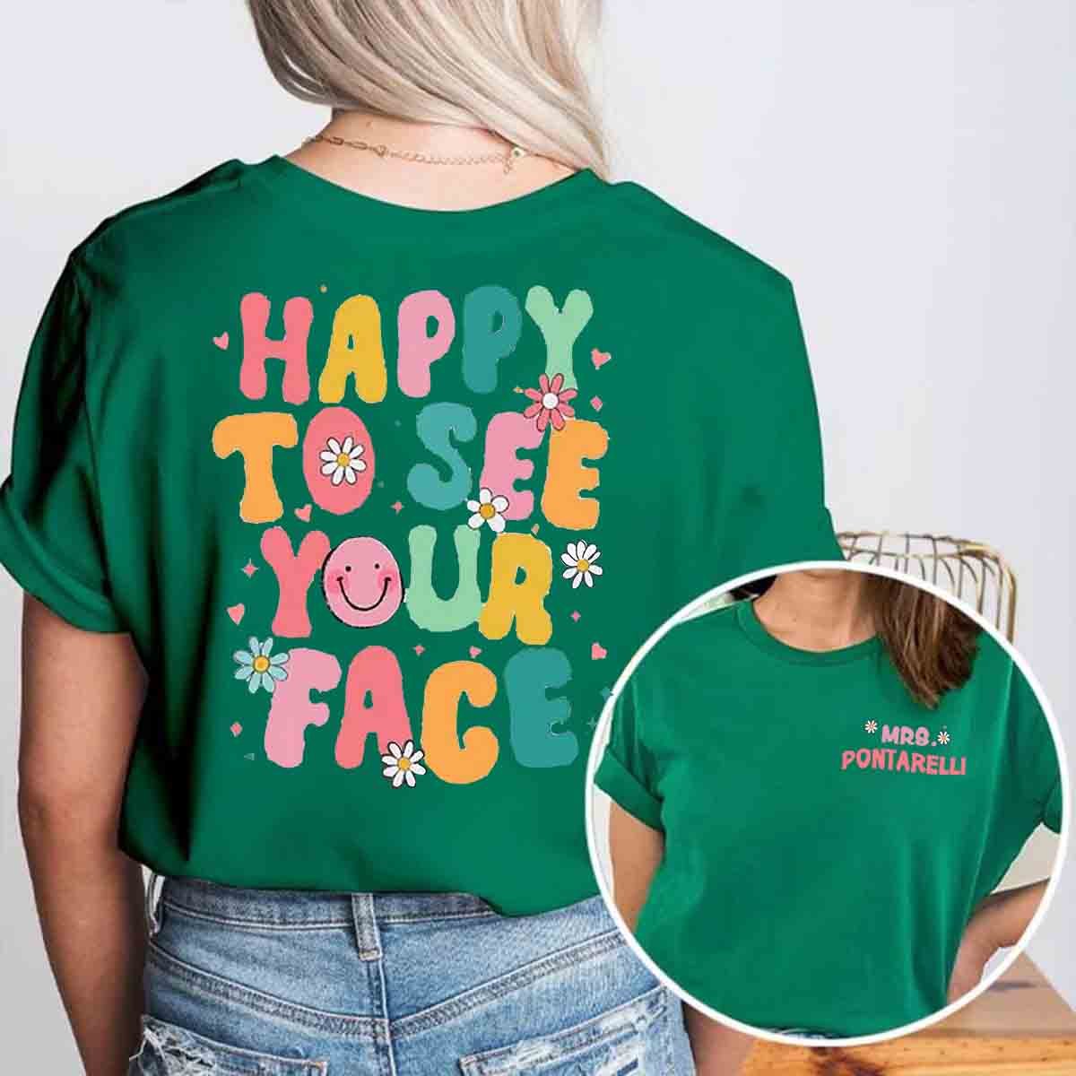 Personalized Happy To See Your Face Teacher Two Sided T-Shirt