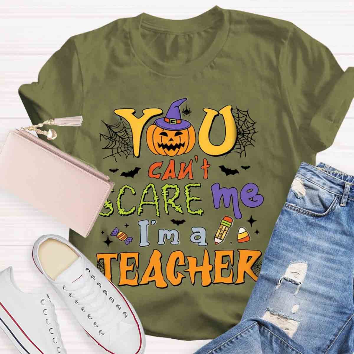 You Can't Scare Me I'm A Teacher Halloween Shirt