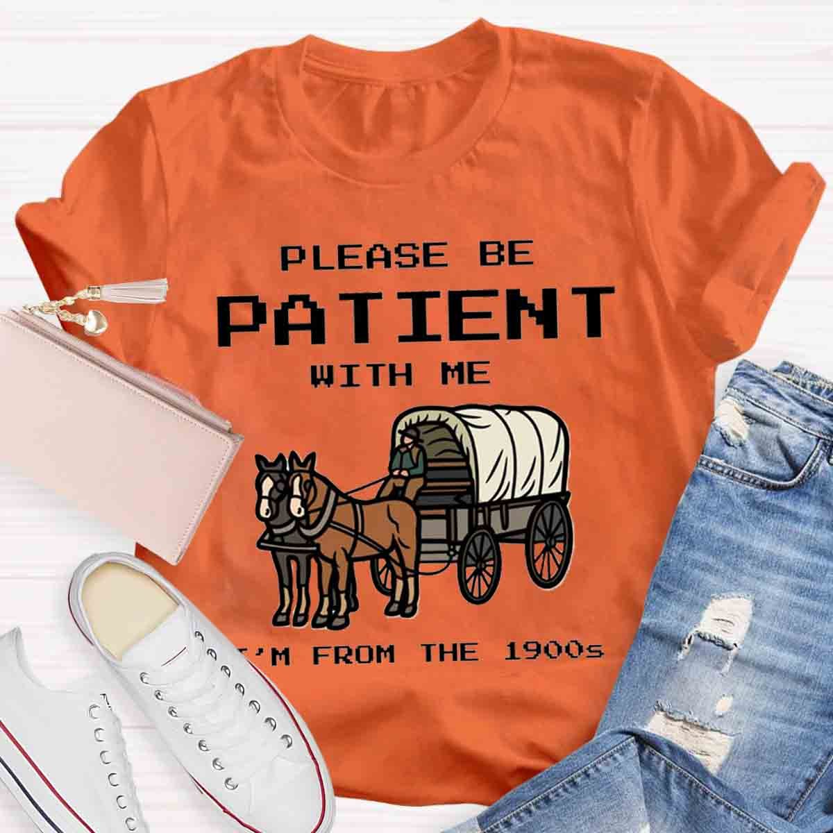 Please Be Patient With Me I'm From The 1900s T-Shirt