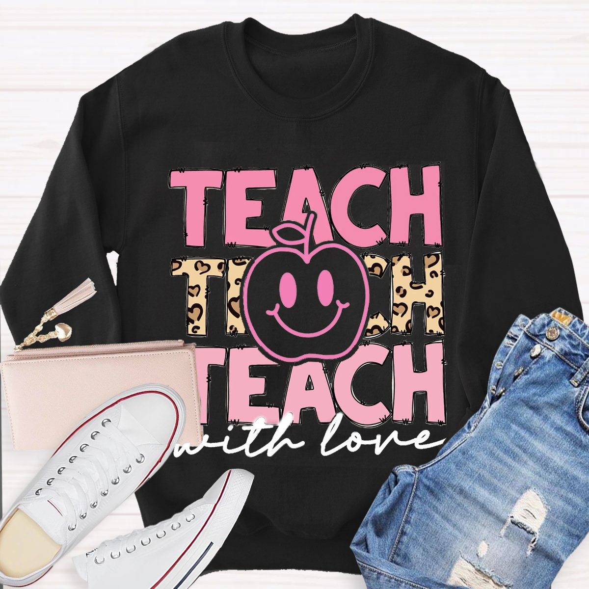 Teach With Love Teacher Motivational Sweatshirt