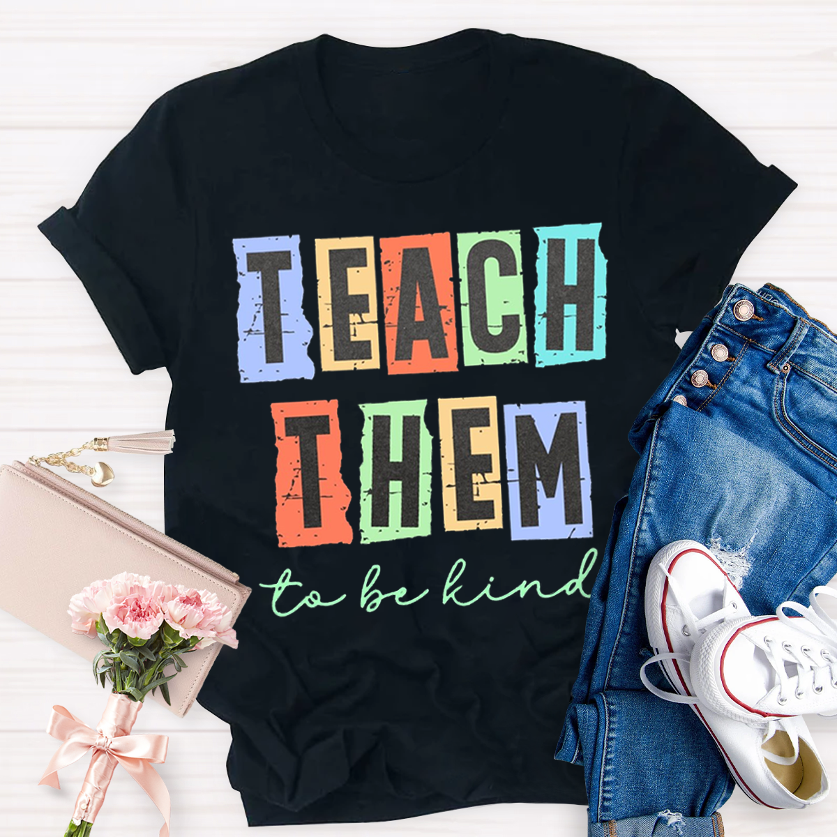 Teach Them To Be Kind T-Shirt