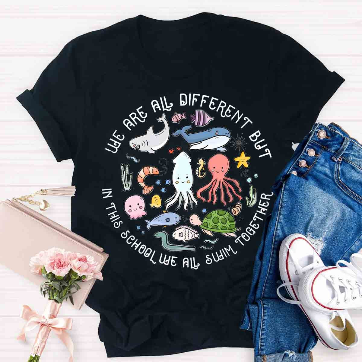 We Are Different But In This School We All Swim Together T-Shirt