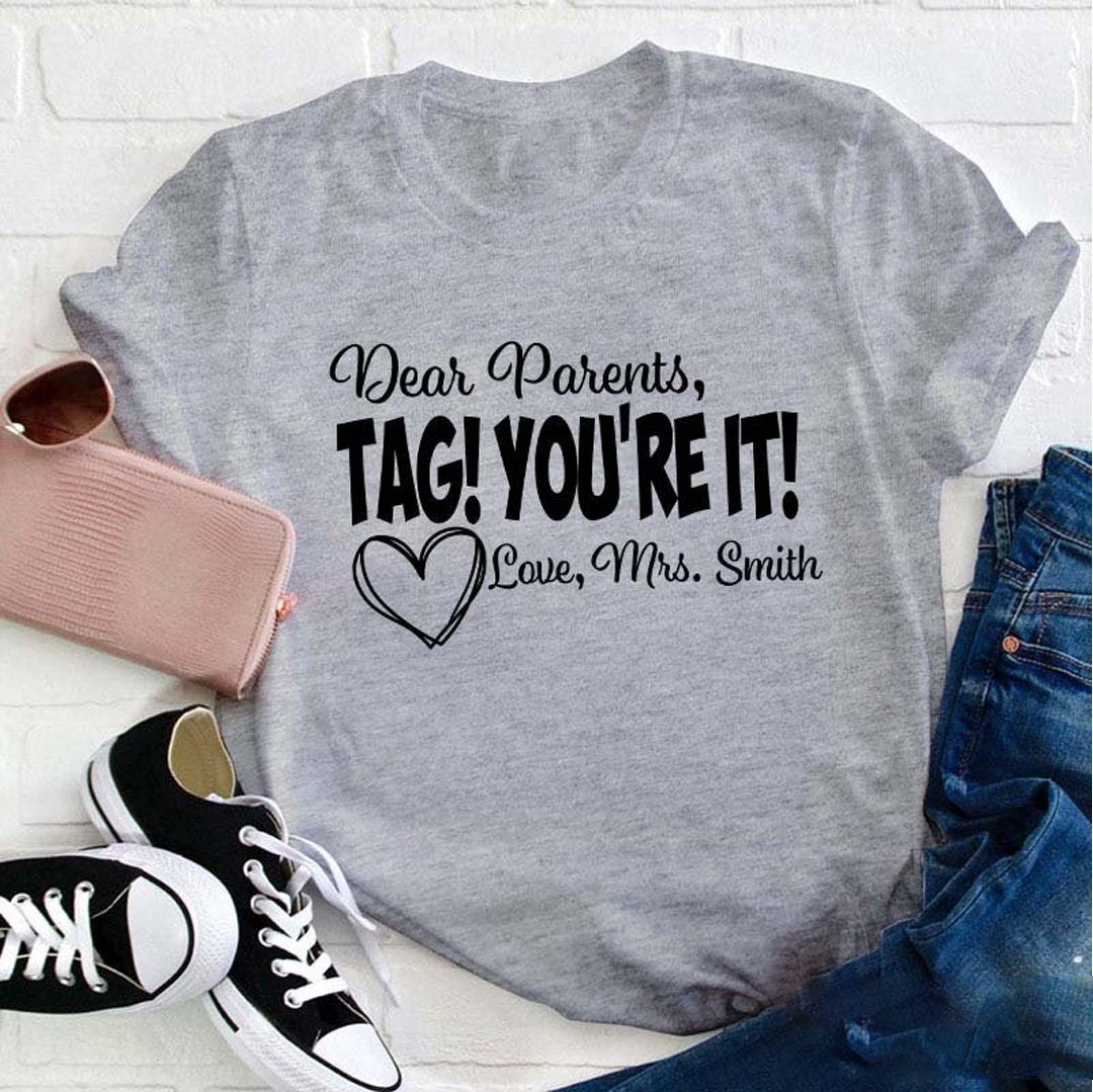 Personalized Dear Parents Tag You Are It Love Teacher T-Shirt