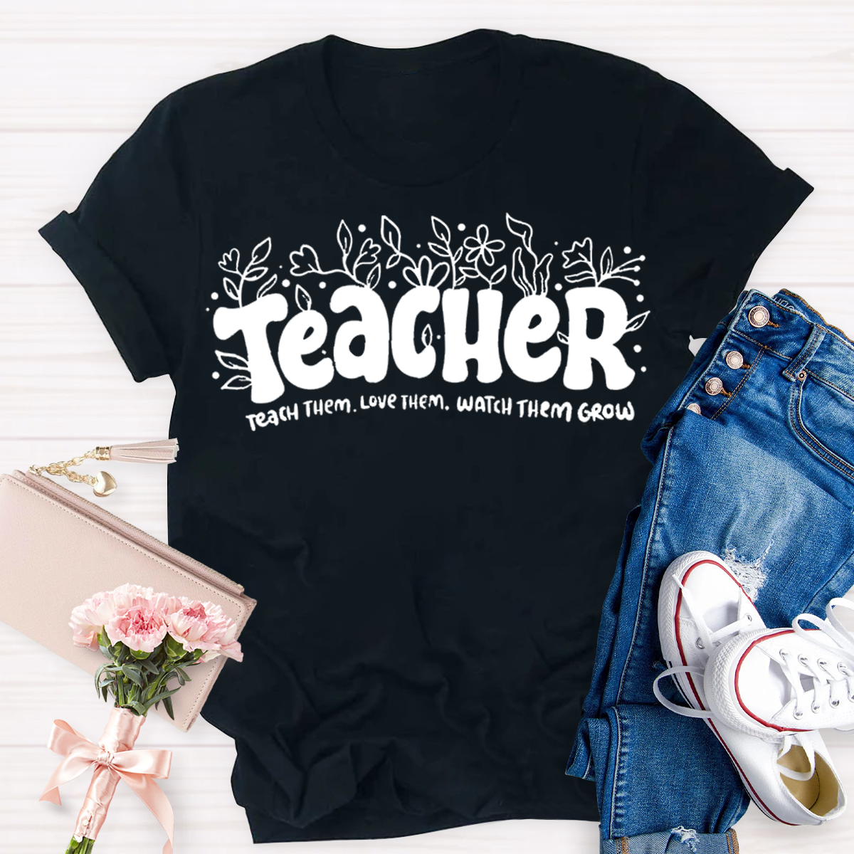 Teach Them Love Them Watch Them Grow Teacher T-Shirt