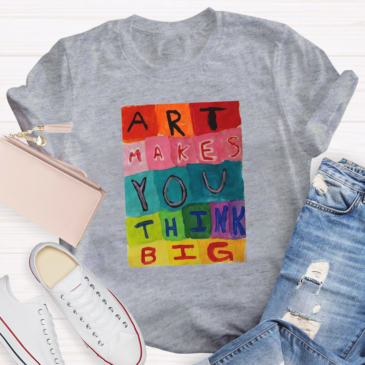 Art Makes You Think Big Takes You Teacher Shirt