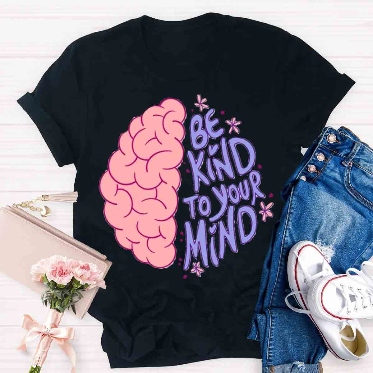 Be Kind To Your Mind Mental Health Awareness Human Brain T-Shirt