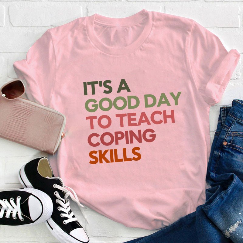 It's A Good Day To Teach Coping Skills Teacher T-Shirt