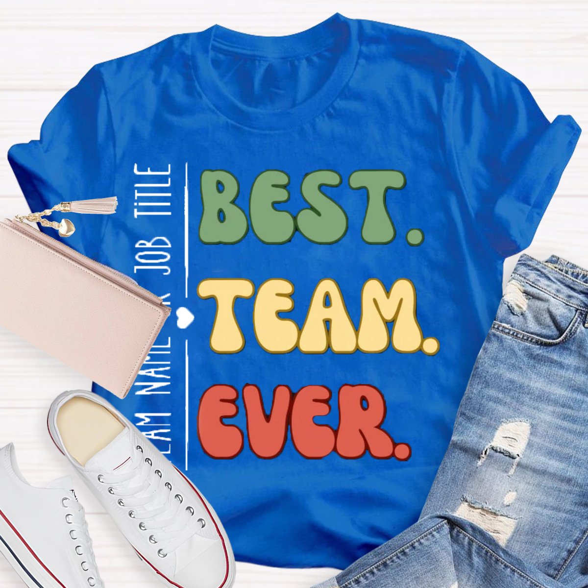 Personalized Team Name Or Job Title Best Team Ever Teammate T-Shirt