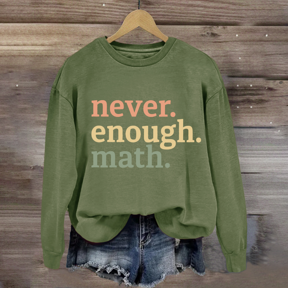 Never Enough Math Sweatshirt