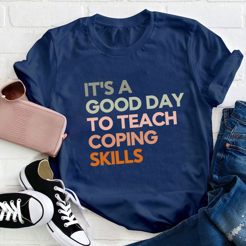 It's A Good Day To Teach Coping Skills Teacher T-Shirt