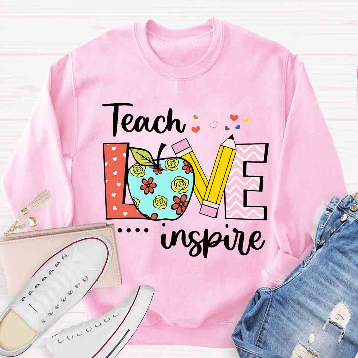 Teacher Teach Love Inspire Sweatshirt