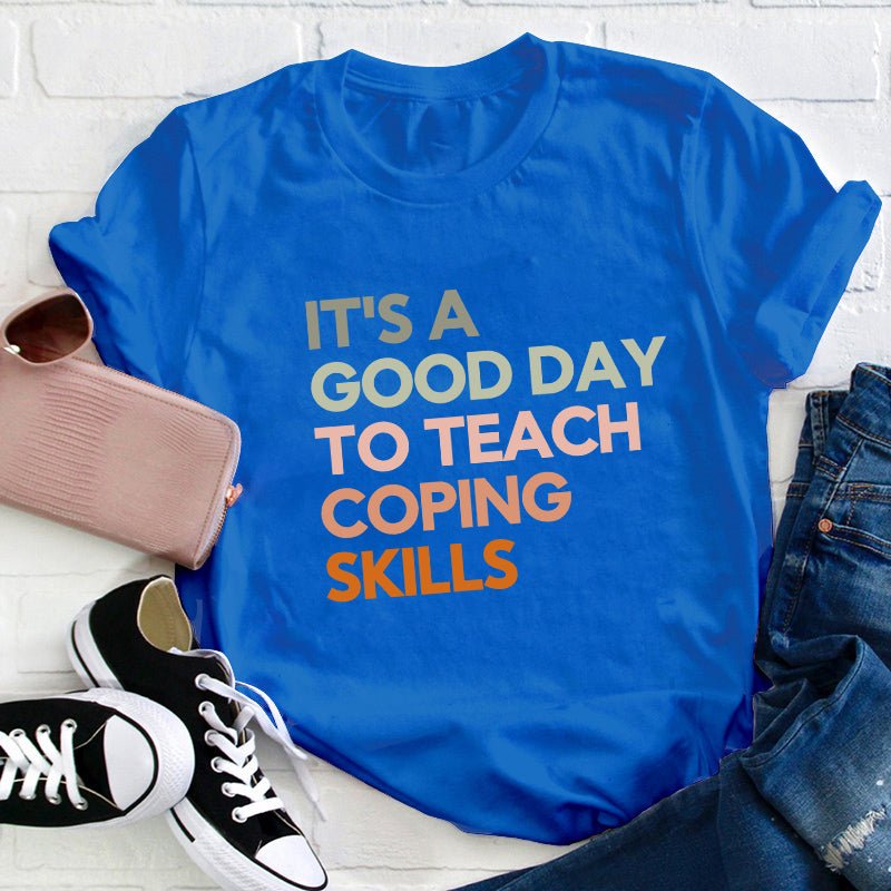 It's A Good Day To Teach Coping Skills Teacher T-Shirt