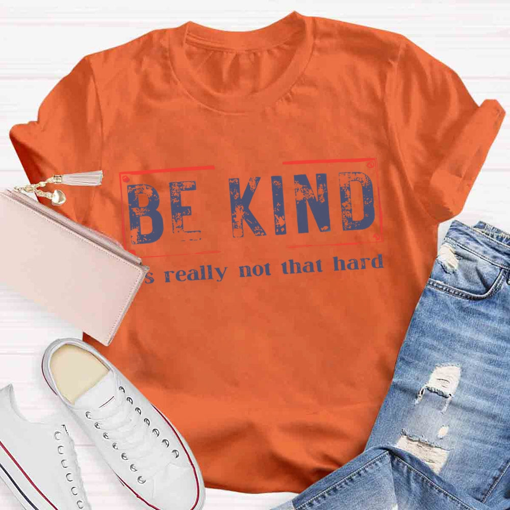 Be Kind It'S Really Not That Hard T-shirt