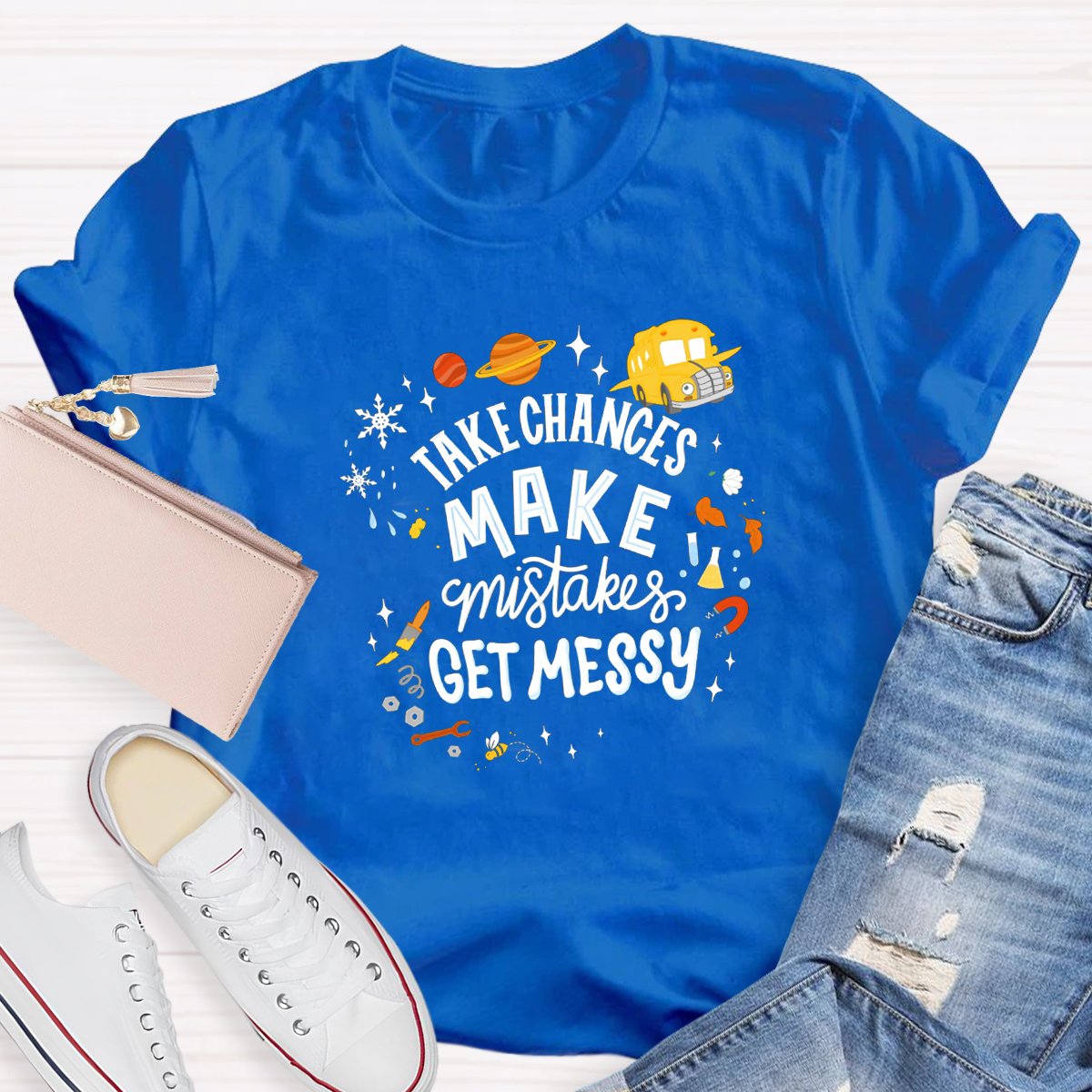 Take Chances Make Mistakes Get Messy Teacher Shirt