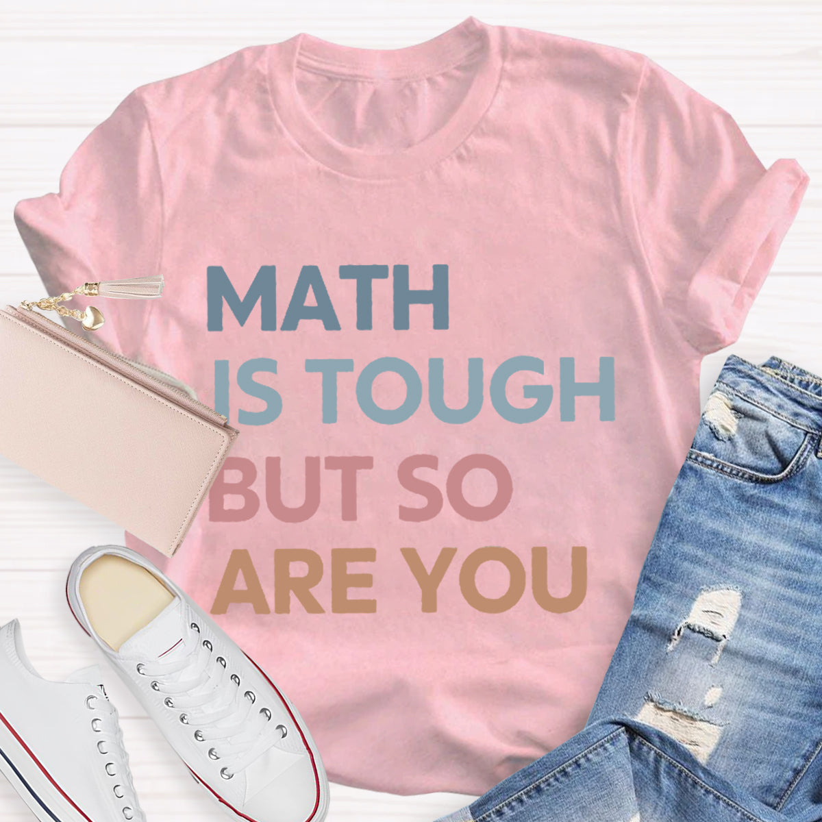 Math Is Tough But So Are You Teacher T-Shirt