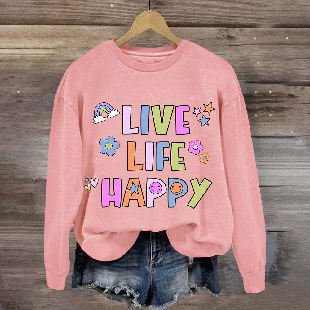 Live Life Happy  Sweatshirt