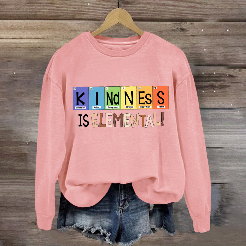 Kindness Is Elemental Teacher Sweatshirt