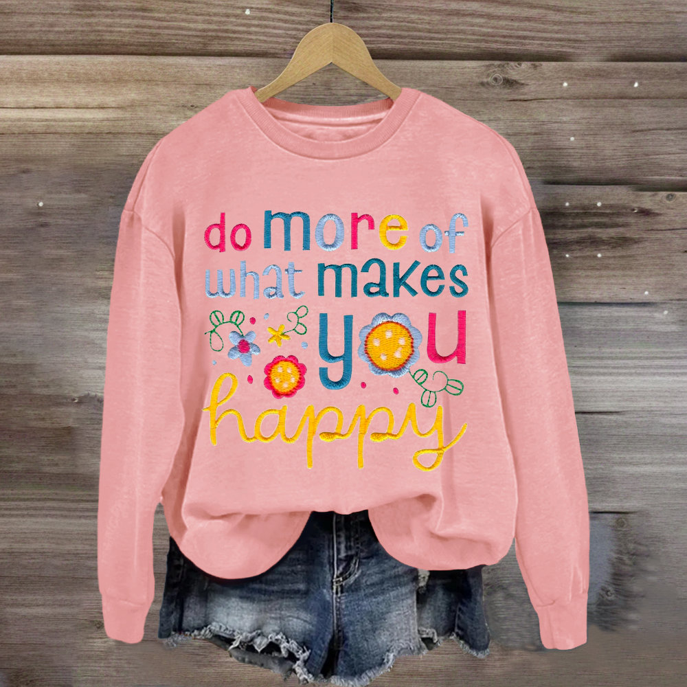 Do More Of What Makes You Happy Teacher Sweatshirt