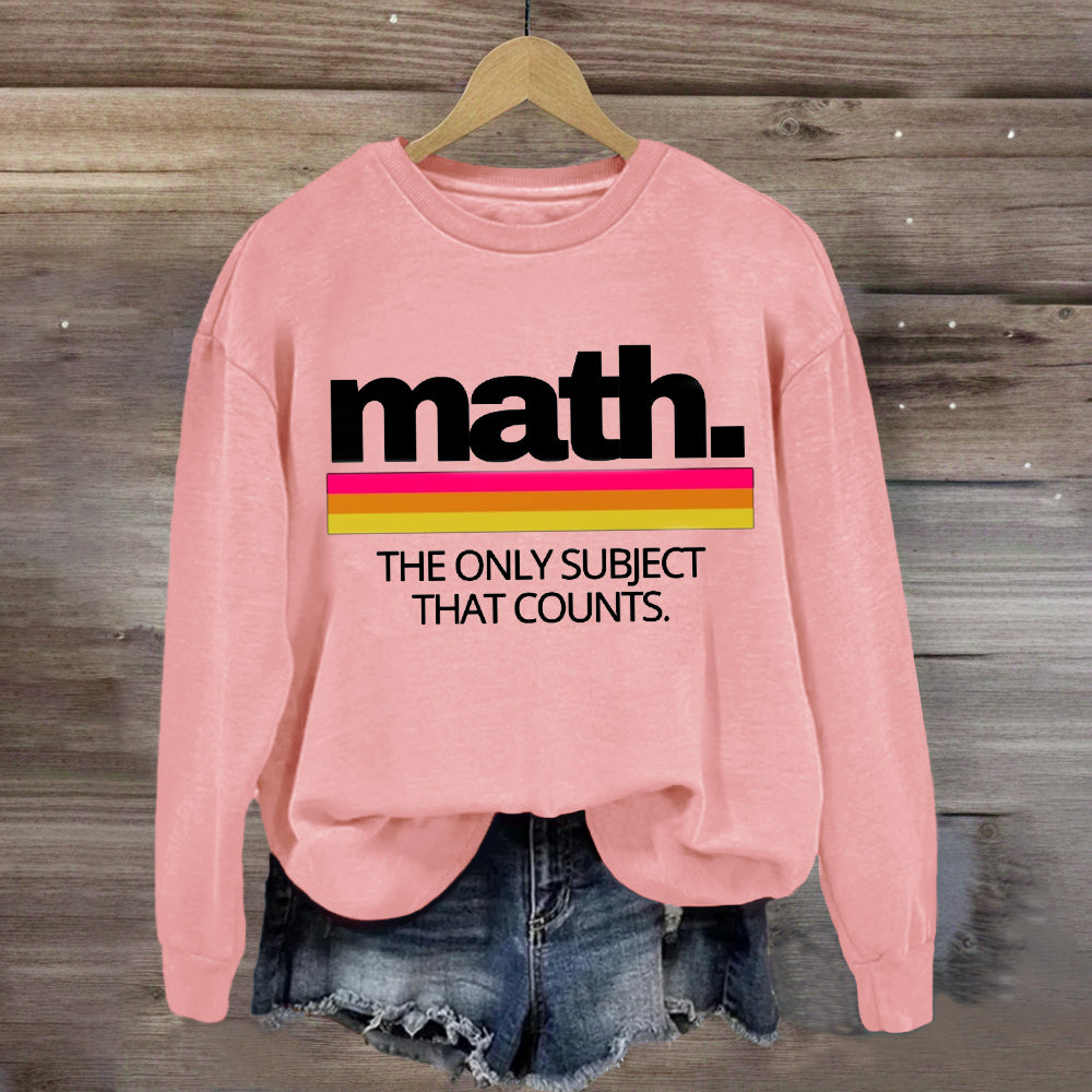 Math The Only Subject That Counts Sweatshirt