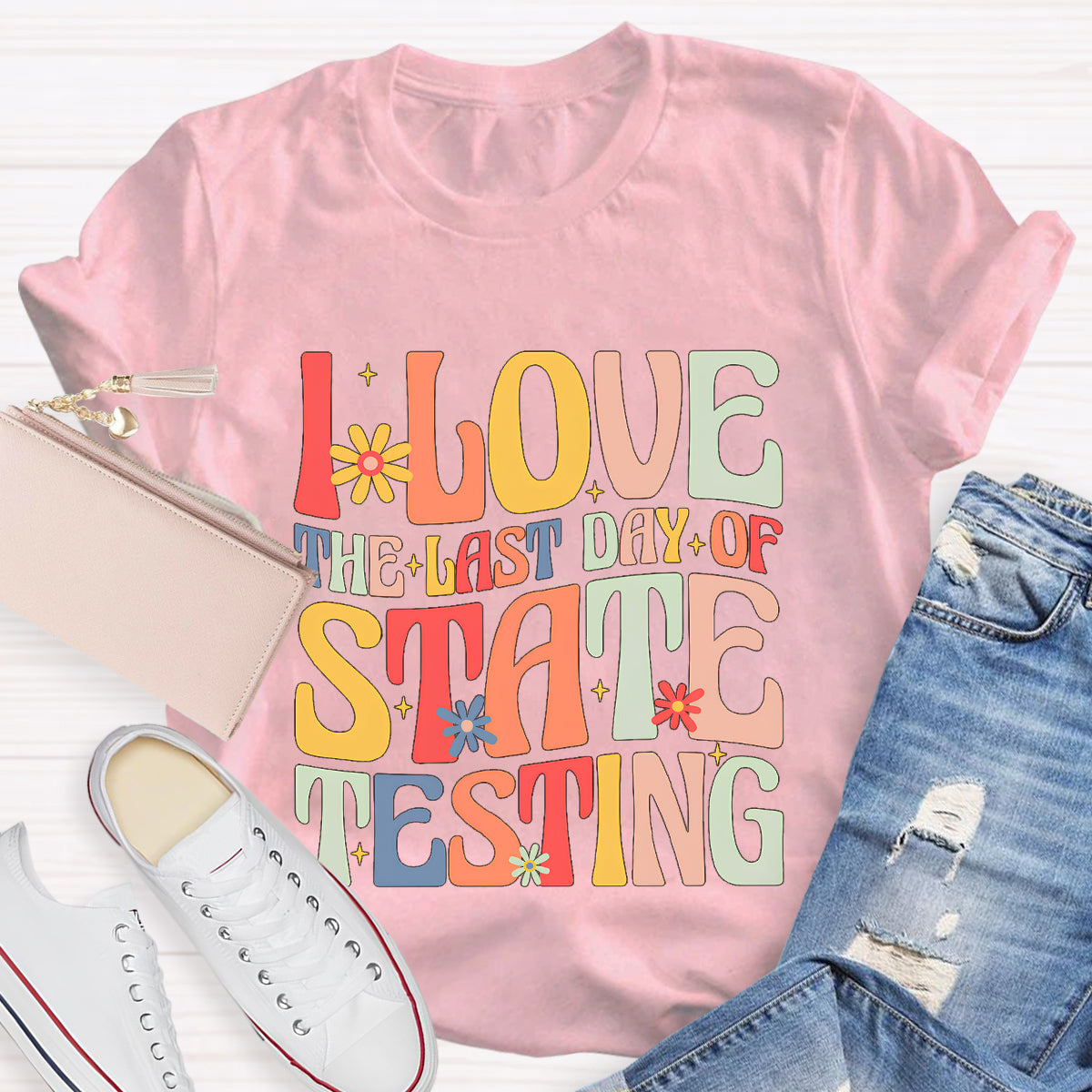I Love The Last Day Of State Testing Teacher T-Shirt