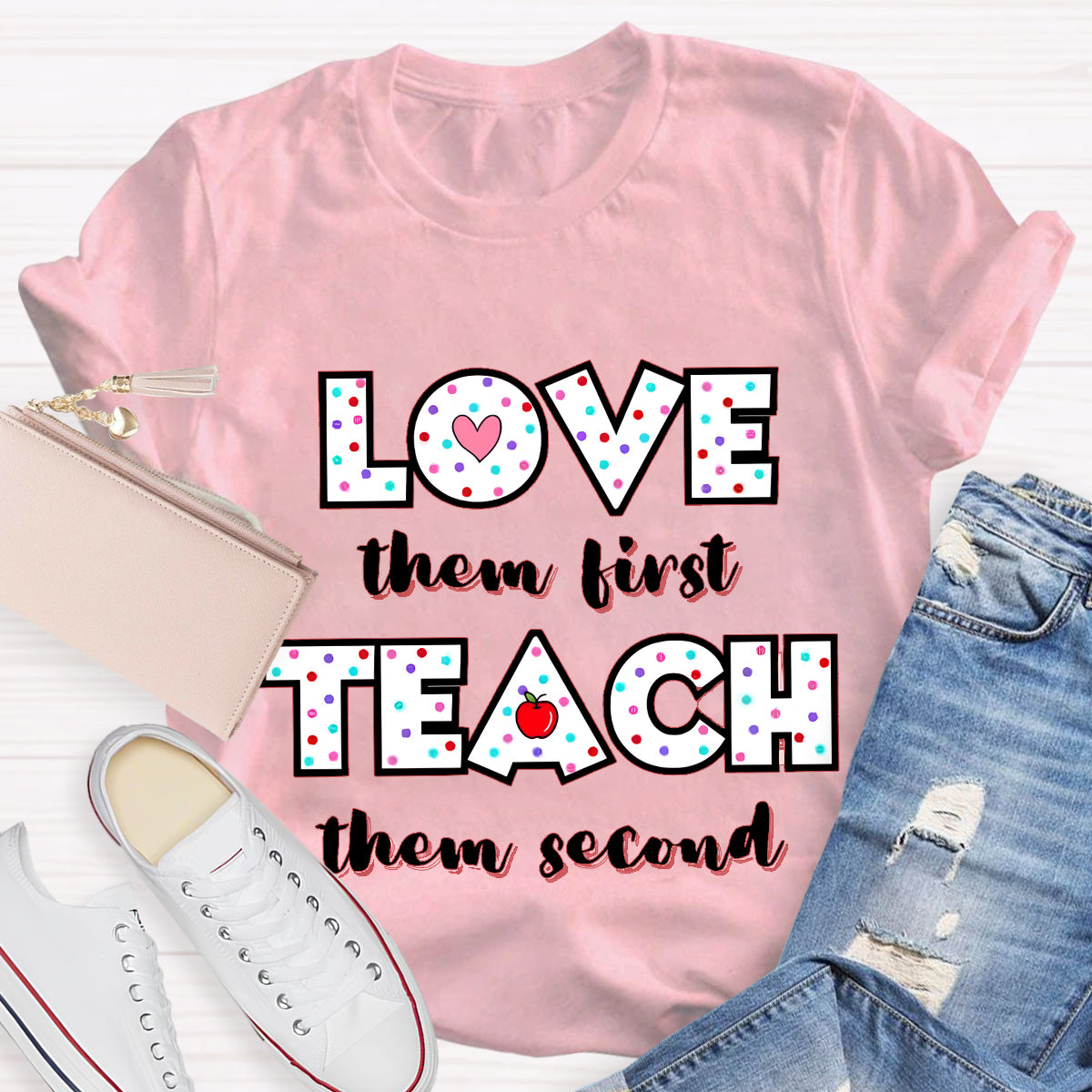 Love Them First Teach Them Second T-Shirt