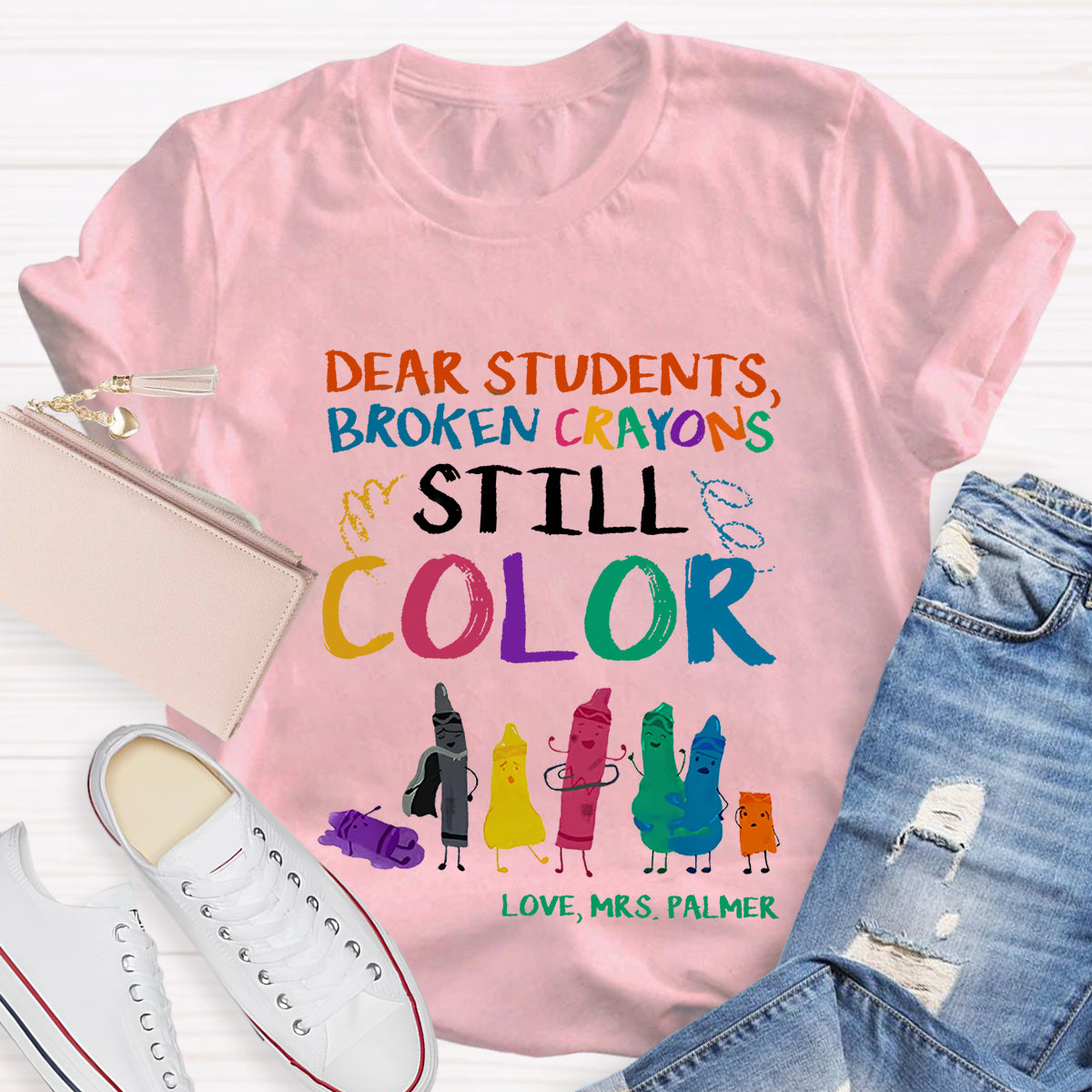 Personalized Name Dear Students, Broken Crayons Still Color T-Shirt