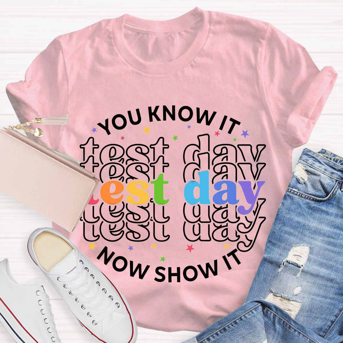 You Know It Now Show It Test Day Teacher T-Shirt